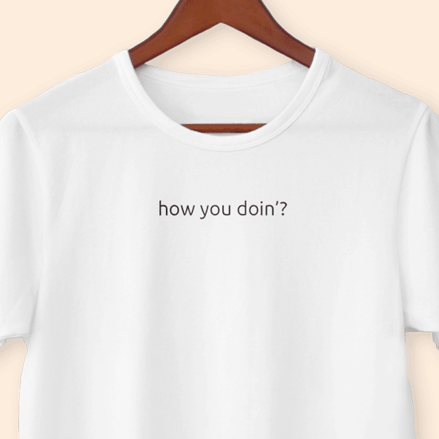 Camiseta how you doin'? - Comprar em Luz Balão
