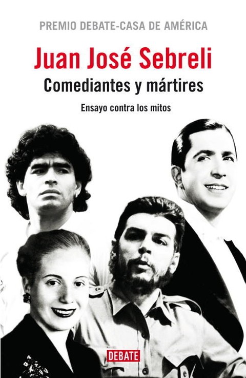 Comediantes y mártires - Ensayo contra los mitos de Juan Jose Sebreli