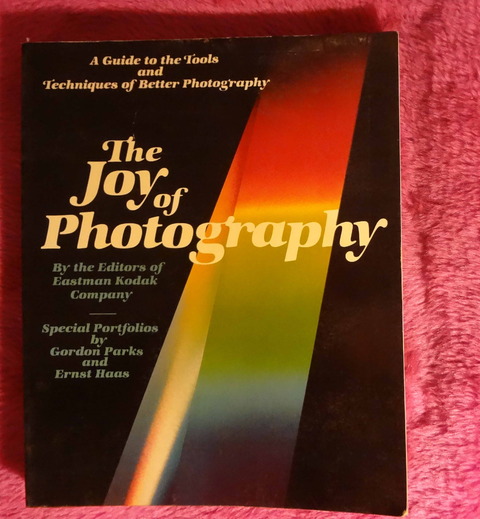 The Joy of Photography by the Editors of Eastman Kodak Co. - Special portfolios by Gordon Parks and Ernst Haas 1979