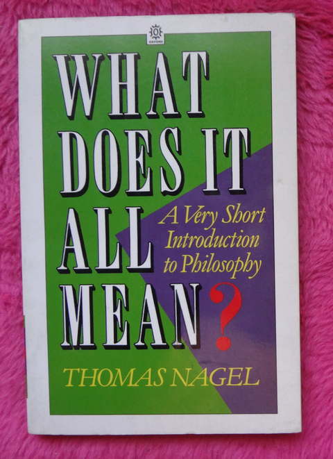 What does it all mean? by Thomas Nagel - A Very Short Introduction to Philosophy