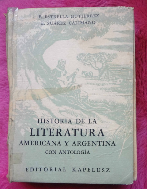 Historia De La Literatura Americana Y Argentina de F. Estrella Gutierrez y E. Suarez Calimano 