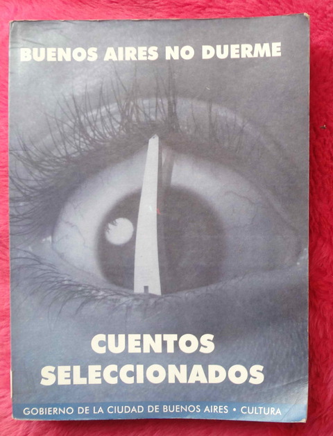 Cuentos seleccionados BUENOS AIRES NO DUERME - 1998 - Pablo Rotemberg - Juan Miceli y otros