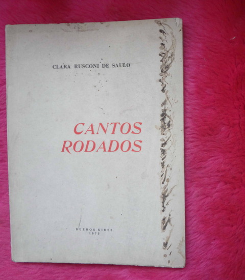 Cantos rodados de Clara Rusconi de Saulo - Dedicado y firmado por la autora