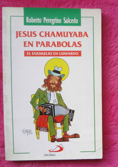 Jesus chamuyaba en parabolas - El Evangelio en Lunfardo de Roberto Peregrino Salcedo