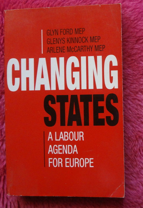 Changing States A Labour Agenda for europe by Glyn Ford - Glenys Kinnock - Arlene McCarthy