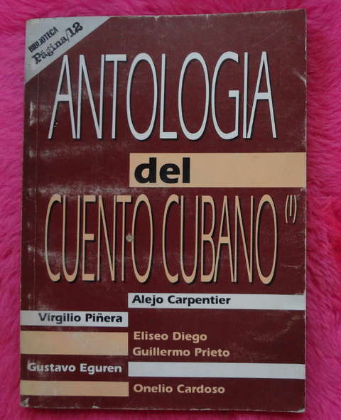 Antologia del cuento cubano: Carpentier - Lezama Lima - Arenal - Fuentes y otros