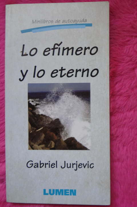 Lo efimero y lo eterno de Gabriel Jurjevic 
