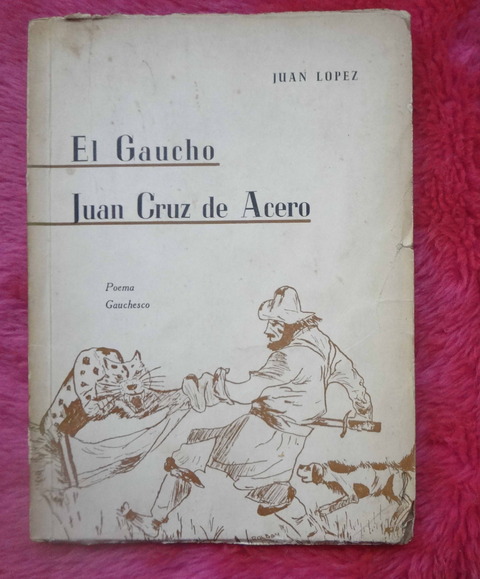 El Gaucho Juan Cruz de Acero de Juan Lopez