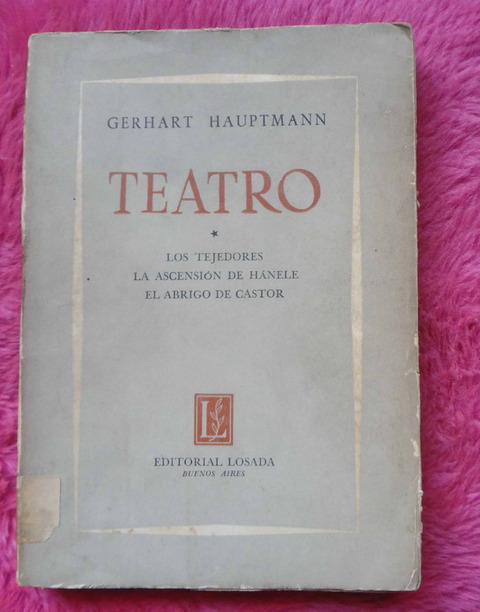 Teatro de Gerhart Hauptmann - Los tejedores - La ascensión de Hanele - El abrigo de castor