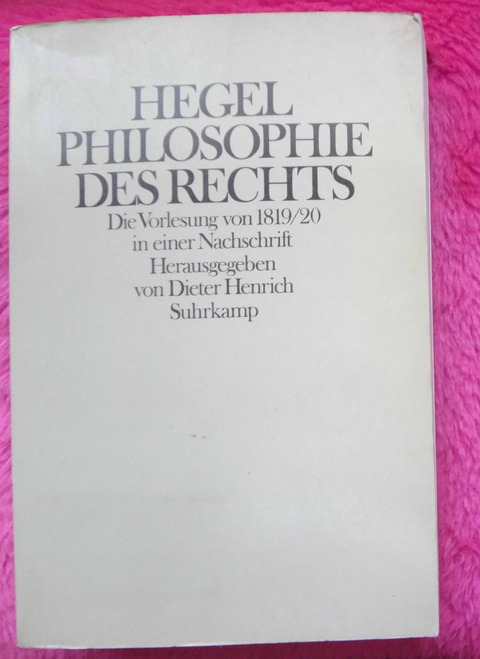 Hegel Philosophie des Rechts. Die Vorlesung von 1819/20, aus einer Nachschrift. Hrsg. von Dieter Henrich.