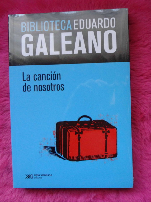 La canción de nosotros de Eduardo Galeano