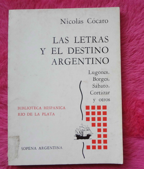 Las Letras Y El Destino Argentino de Nicolás Cocaro - Lugones, Borges, Sabato, Cortazar y otros