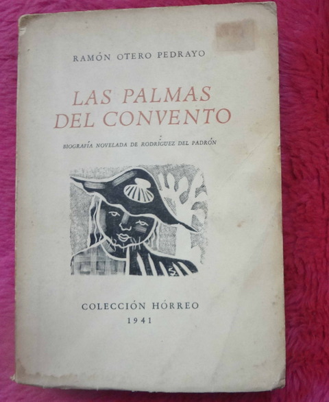 Las palmas del convento - Biografía novelada de Rodríguez del Padrón por Ramón Otero Pedrayo