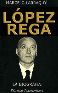 Lopez Rega La Biografia de Marcelo Larraquy