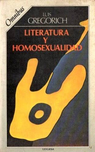 Literatura Y Homosexualidad de Luis Gregorich