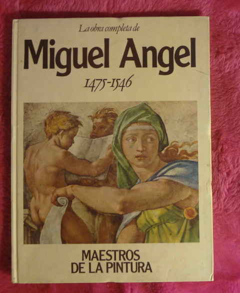 La obra completa de MIGUEL ANGEL hacia 1475 - 1546 Colección Maestros de la Pintura