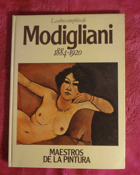 La obra completa de MODIGLIANI hacia 1884 - 1920 Colección Maestros de la Pintura