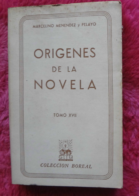 Origenes de la novela de Marcelino Menendez Y Pelayo - Tomo XVII