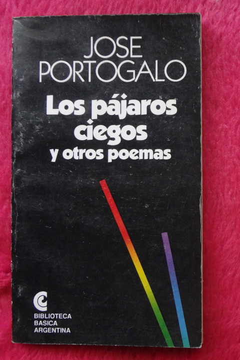 Los pajaros ciegos y otros poemas de Jose Portogalo