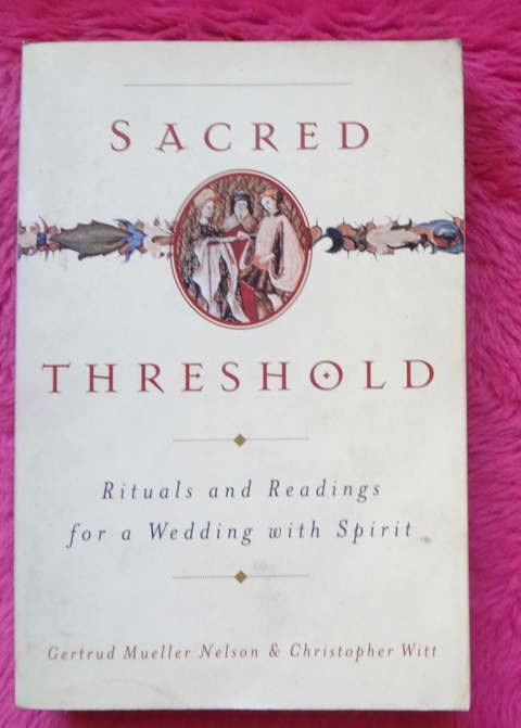 Sacred Threshold by Gertrud Mueller Nelson and Christopher Witt - Rituals and Readings for a Wedding with Spirit 