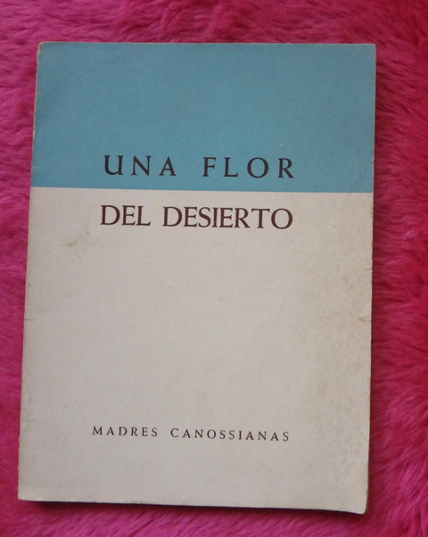 Una flor del desierto - Josefina Baquita de Ida Zanolini - Madres Canossianas