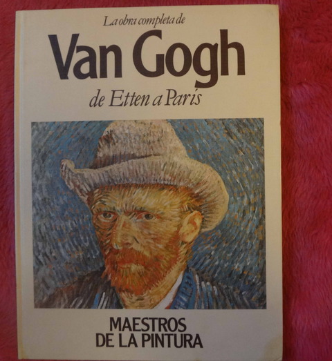 La obra completa de VAN GOGH de Etten a París - Colección Maestros de la Pintura