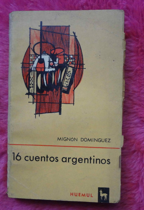 16 cuentos argentino compilados por Mignon Dominguez - Fausto Burgos - Rosa Quenel Calandreli Quiroga