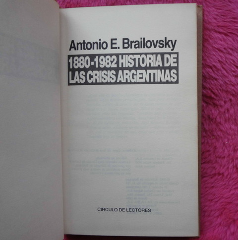 1880 - 1982 Historia de las crisis argentinas de Antonio E. Brailovsky