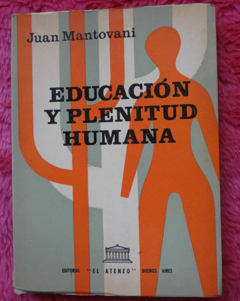 Educacion y plenitud humana de Juan Mantovani