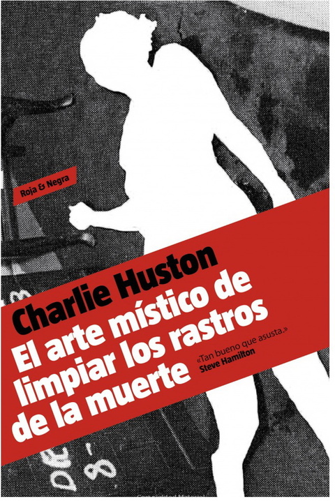 El arte místico de limpiar los rastros de la muerte de Charlie Huston Prologo de Rodrigo Fresan