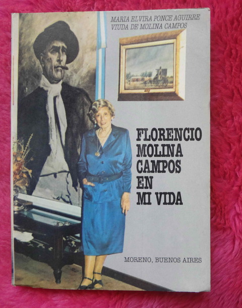Florencio Molina Campos En Mi Vida escrito por su viuda Maria E. Ponce Aguirre - Dedicado y Firmado
