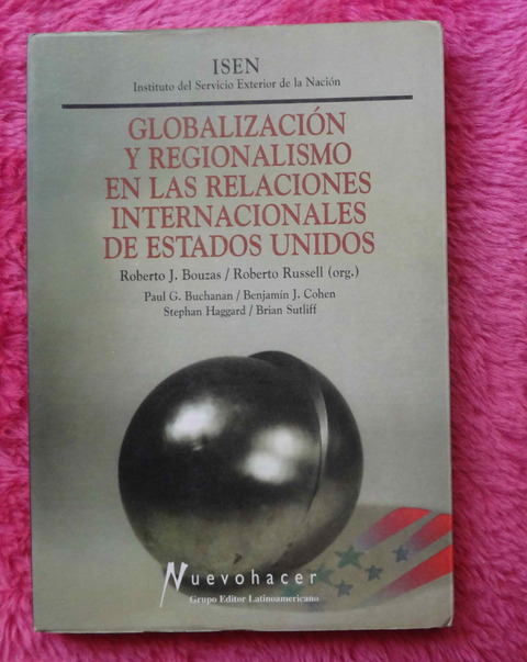 Globalizacion y regionalismo en las relaciones internacionales de Estados Unidos de Roberto J. Bouzas y Roberto Russell