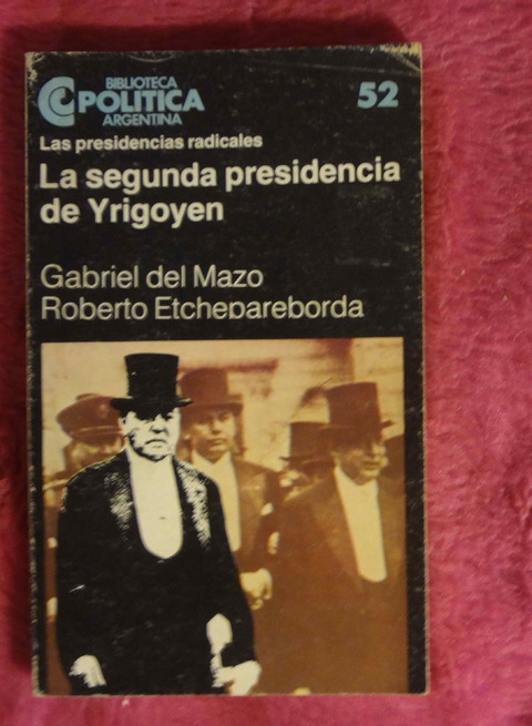 La Segunda presidencia de Yrigoyen de Gabriel del Mazo y Roberto Etchepareborda