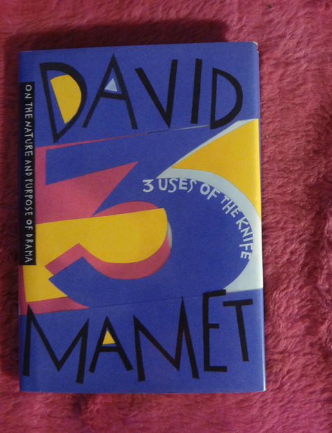 Three Uses of the Knife On the Nature and Purpose of Drama by David Mamet