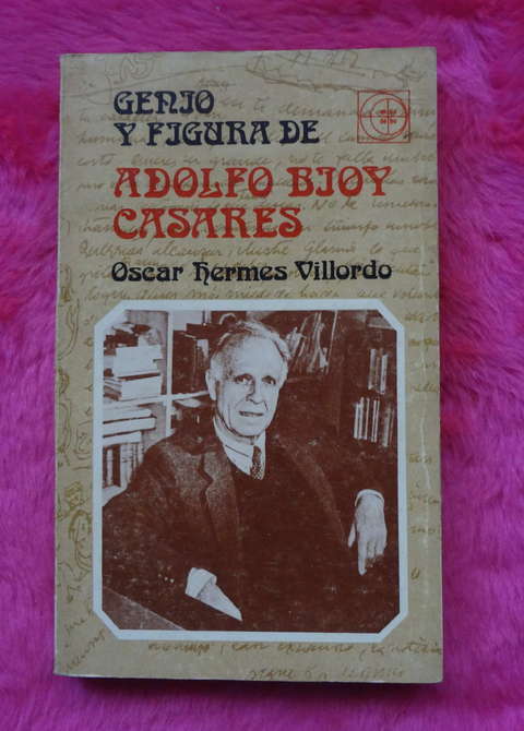 Genio y figura de Adolfo Bioy Casares por Oscar Hermes Villordo