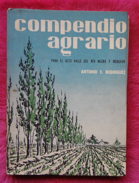 Compendio Agrario para el Alto Valle de Rio Negro y Neuquen de Antonio F. Rodriguez