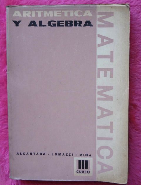 Aritmetica y Algebra Tercer Curso de Alcantara - Lomazzi - Mina