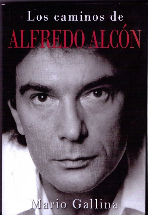 Los Caminos De Alfredo Alcón - Biografía por Mario Gallina