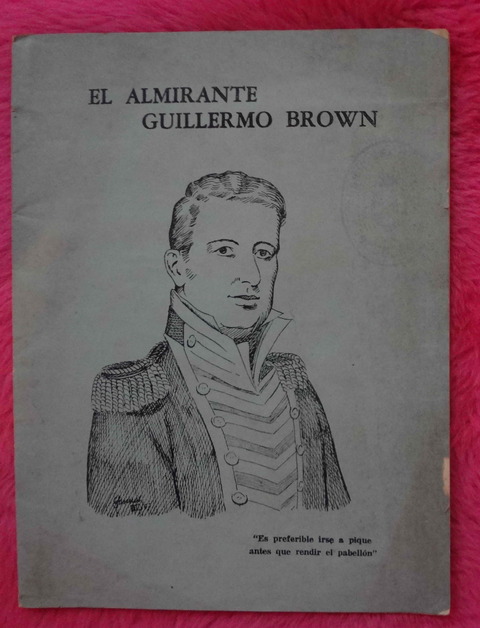 El almirante Guillermo Brown con textos de T. Caillet-Bois Almirante Daireaux Hector Ratto