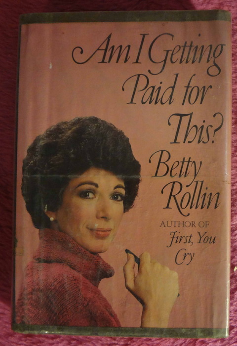 Am I Getting Paid for This? by Betty Rollin