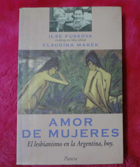 Amor De Mujeres El lesbianismo en la Argentina Hoy de Ilse Fuskova y Claudina Marek