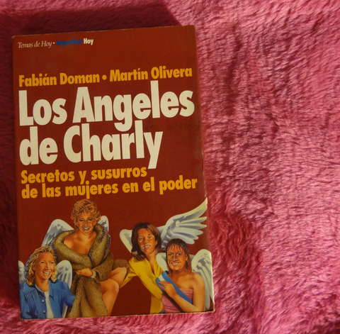 Los angeles de Charly Secretos y susurros de las mujeres en el poder de Fabian Doman y Martin Oliviera