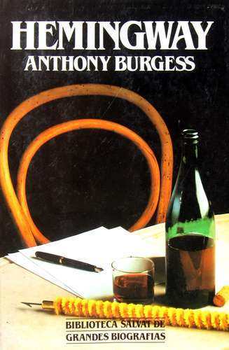 Hemingway - Anthony Burgess - Biografia de Ernst Hemingway