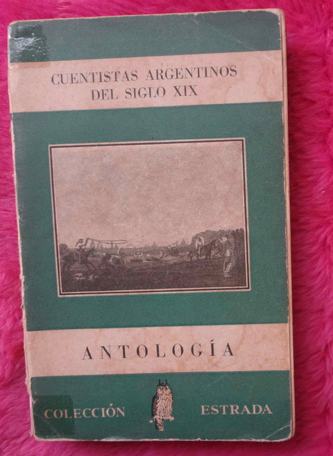 Cuentistas Argentinos del siglo XIX Antología Miguel Cané - Bartolomé Mitre y Vedia - Fray Mocho - Juana Manuela Gorriti y otros