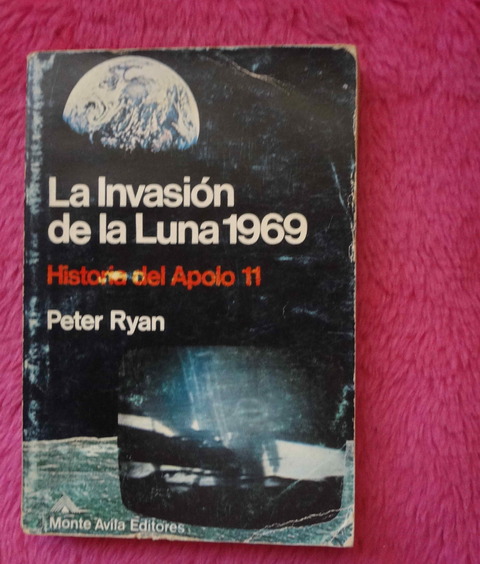 La Invasion De La Luna 1969 - Historia Del Apolo 11 de Peter Ryan