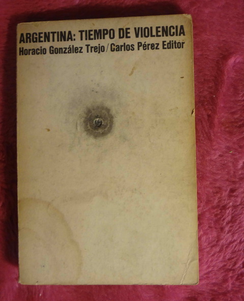Argentina Tiempo De Violencia de Horacio Gonzalez Trejo 