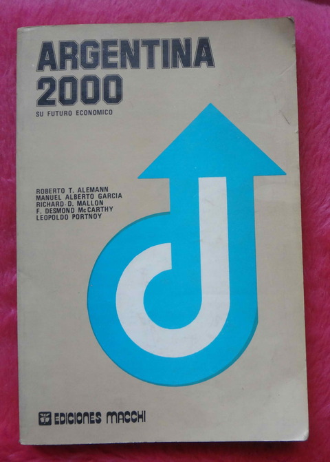 Argentina 2000 Su Futuro Economico por Alemann - Garcia - Mallon - McCarthy - Portnoy
