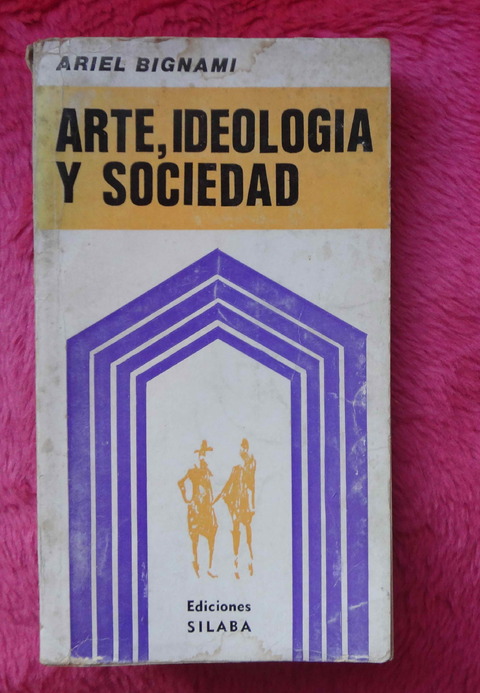 Arte ideologia y sociedad de Ariel Bignami
