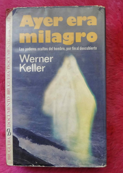Ayer era el milagro Wernes Keller - Los poderes ocultos del hombre por fin al descubierto