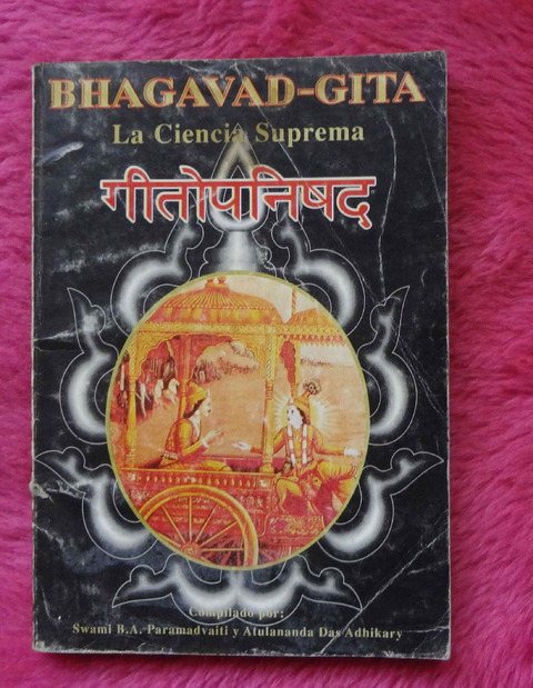 Bhagavad - Gita La ciencia suprema compilado por Swami B. A. Paramadvaiti y Atulananda Das Adhikary